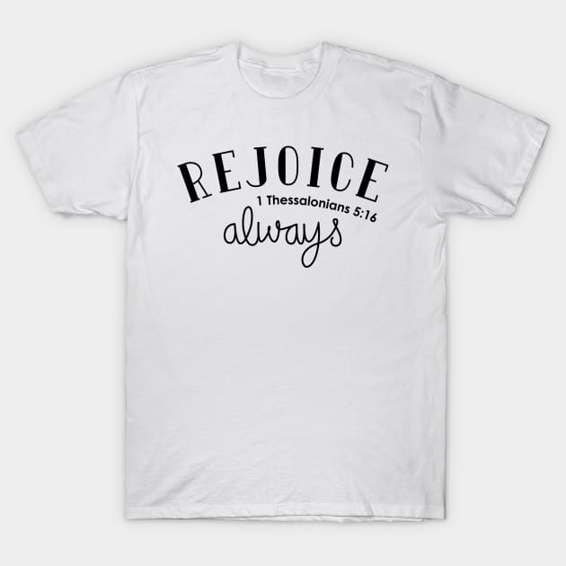 Rejoice Always T-Shirt by TheMoodyDecor